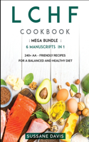 Lchf Cookbook: MEGA BUNDLE - 6 Manuscripts in 1 - 240+ LCHF - friendly recipes for a balanced and healthy diet