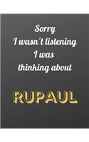 Sorry I wasn't listening I was thinking about RuPaul