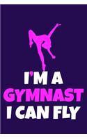 I'm A Gymnast I Can Fly: Blank Lined Notebook Practice Note Training Log Journal: Gymnastic Gifts For Gymnast Team Lover Fan Coach Girls Women Him Her 6x9 - 110 Blank Pages 