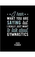I Hear What You Are Saying I Really Just Want To Talk About Gymnastics 2020 Planner