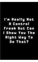 I'm really not a Control Freak But... Can I show you the right way to do that?