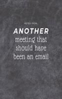 Notes from Another meeting that should have been an email