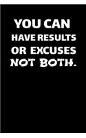 You Can Have Results Or Excuses Not Both - Journal For Self Exploration