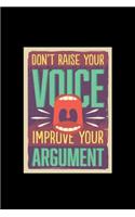 Don't Raise Your Voice Improve Your Argument - Journal For Self Exploration