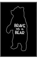 Brave as A BEAR: Notebook Journal for Kids & men, women.... with more than 100 lined page - Composition Size (6*9)