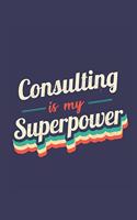 Consulting Is My Superpower: A 6x9 Inch Softcover Diary Notebook With 110 Blank Lined Pages. Funny Vintage Consulting Journal to write in. Consulting Gift and SuperPower Retro D