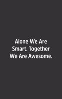 Alone We Are Smart. Together We Are Awesome.
