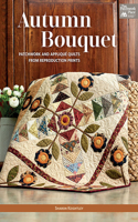 Autumn Bouquet: Patchwork and Appliqué Quilts from Reproduction Prints