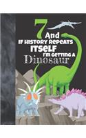 7 And If History Repeats Itself I'm Getting A Dinosaur