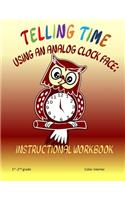 Telling Time Using An Analog Clock Face: Instructional Workbook