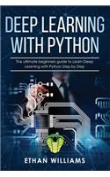 Deep Learning with Python: The ultimate beginners guide to Learn Deep Learning with Python Step by Step