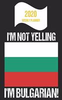 2020 Weekly Planner I'm Not Yelling I'm Bulgarian