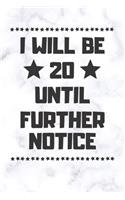 I will be 20 until further notice: 20 Year Old Birthday Gift Gratitude Journal / Notebook / Diary / Unique Greeting Card