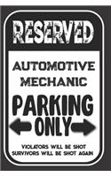 Reserved Automotive Mechanic Parking Only. Violators Will Be Shot. Survivors Will Be Shot Again