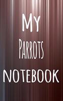My Parrots Notebook: The perfect way to record your hobby - 6x9 119 page lined journal!