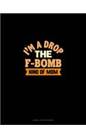 I'm A Drop The F Bomb Kind Of Mom: Cornell Notes Notebook(1339 Cornell Notes Notebook)