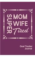 Super Mom Wife Tired Goal Tracker Journal