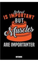 School Is Important But Muscles Are Importanter Notebook: Gym Notebook, Planner, Journal, Diary, Planner, Gratitude, Writing, Travel, Goal, Bullet Notebook - Size 6 x 9 - 110 Lined Pages - Office Equipment,