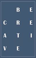 Be Creative: My Creativity Journal for High Performance Time Management - Increase Productivity and Keep Track of Daily Progress - Self-Exploration Rediscover yo