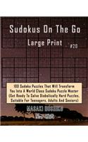 Sudokus On The Go Large Print #19: 100 Sudoku Puzzles That Will Transform You Into A World Class Sudoku Puzzle Master (Get Ready To Solve Diabolically Hard Puzzles, Suitable For Teena