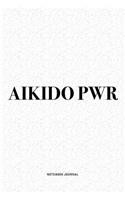 Aikido PWR: A 6x9 Inch Notebook Diary Journal With A Bold Text Font Slogan On A Matte Cover and 120 Blank Lined Pages Makes A Great Alternative To A Card