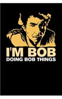 I'm Bob Doing Bob Things: 120 Pages I 6x9 I Weekly Planner With Notices I Funny Bob Name & Humor Gifts I Apparel
