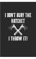 I Don't Bury The Hatchet I Throw It!: Axtwerfen Notizbuch / Tagebuch / Heft mit Linierten Seiten. Notizheft mit Linien, Journal, Planer für Termine oder To-Do-Liste.