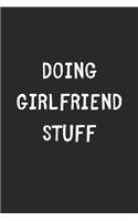 Doing Girlfriend Stuff: Lined Journal, 120 Pages, 6 x 9, Funny Girlfriend Gift Idea, Black Matte Finish (Doing Girlfriend Stuff Journal)