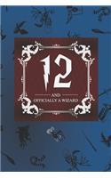 12 And Officially A Wizard: Harry Potter Birthday Gift for 12 Year Old Boy or Girl - Blank Lined Notebook Journal for 12th Birthday - Better Than A Card!
