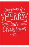 Have Yourself a Merry Little Christmas: Christmas Lined Notebook, Journal, Organizer, Diary, Composition Notebook, Gifts for Family and Friends