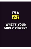 I Am A Floor Layer, What's Your Super Power?: 6X9 120 pages Career Notebook Unlined Writing Journal