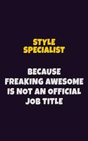 Style Specialist, Because Freaking Awesome Is Not An Official Job Title: 6X9 Career Pride Notebook Unlined 120 pages Writing Journal