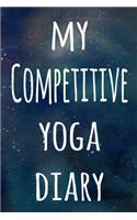 My Competitive Yoga Diary: The perfect gift for the yoga fan in your life - 119 page lined journal!