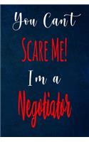 You Can't Scare Me! I'm A Negotiator: The perfect gift for the professional in your life - Funny 119 page lined journal!