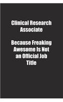 Clinical Research Associate Because Freaking Awesome Is Not an Official Job Title.: Lined notebook