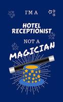 I'm A Hotel Receptionist Not A Magician: Perfect Gag Gift For A Anesthesiologist Who Happens To NOT Be A Magician! - Blank Lined Notebook Journal - 100 Pages 6 x 9 Format - Office - Work - 