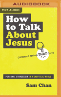 How to Talk about Jesus (Without Being That Guy)