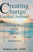 Creating Change Guided Journal: Journal your way to Self-Care, Self-Love and Self-Discovery