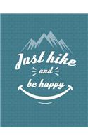 Just Hike And Be Happy Journal Notebook - Lined Paper: 7.44 x 9.69 - 200 Pages - School Student Teacher Office