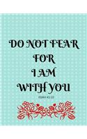 Do Not Fear For I Am With You Isiah 41: 10: Bible Verse Message Notebook (Composition Book Journal) (8.5 x 11 Large)
