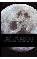 "Don't Tell Me The Sky's The Limit When There's Footprints on The Moon."