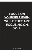 Focus on Yourself Even While They Are Focusing on You: Motivation, Notebook, Diary, Journal, Funny Notebooks