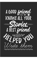 A Good Friend Knows All Your Stories. A Best Friend Helped You Write Them