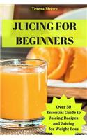 Juicing for Beginners: Over 50 Essential Guide to Juicing Recipes and Juicing for Weight Loss(80 Natural Food)