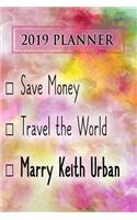 2019 Planner: Save Money, Travel the World, Marry Keith Urban: Keith Urban 2019 Planner