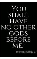 You Shall Have No Other Gods Before Me: Christian Bible Verse Notebook and Inspirational Quote Journal (Deuteronomy 5:7)