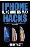iPhone X, XS and XS Max Hacks: Complete iPhone X Setup Guide for Beginners