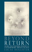 Beyond Return: Genre and Cultural Politics in Contemporary French Fiction(63 Contemporary French and Francophone Cultures)