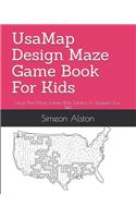 Usamap Design Maze Game Book for Kids: Large Print Maze Games with Solution to Sharpen Your Skill