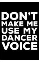 Don't Make Me Use My Dancer Voice